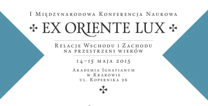 I Międzynarodowa Konferencja Naukowa EX ORIENTE LUX   – Relacje Wschodu i Zachodu na przestrzeni wieków (14–15 maja 2015)